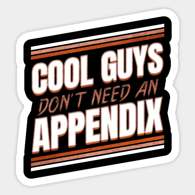 Cool guys don't need an Appendix ceceum Appendix Sticker by SinBle